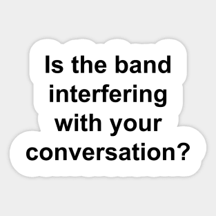 Is The Band Interfering Sticker